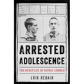 Arrested Adolescence: The Secret Life of Nathan Leopold