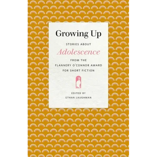 Growing Up: Stories about Adolescence from the Flannery O'Connor Award for Short Fiction