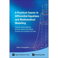 Practical Course in Differential Equations and Mathematical Modelling, A: Classical and New Methods. Nonlinear Mathematical Models. Symmetry and Invar