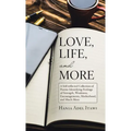 Love, Life, and More: A Self-Reflected Collection of Poems Identifying Feelings of Strength, Weakness, Encouragements, Motherhood, and Much More