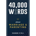 40,000 Words About Marriage and Parenting: God's Heart For Your Home