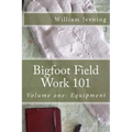 Bigfoot Field Work 101: Volume one: Equipment