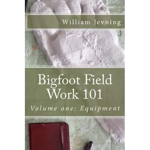 Bigfoot Field Work 101: Volume one: Equipment