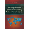 Reading Johannine Dramatic Irony through Ancient Dramatic Devices