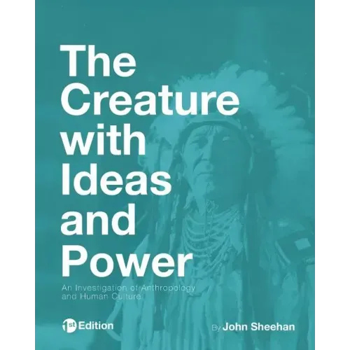 The Creature with Ideas and Power: An Investigation of Anthropology and Human Culture