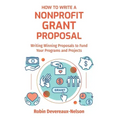 How To Write A Nonprofit Grant Proposal: Writing Winning Proposals To Fund Your Programs And Projects