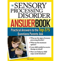 The Sensory Processing Disorder Answer Book: Practical Answers to the Top 250 Questions Parents Ask