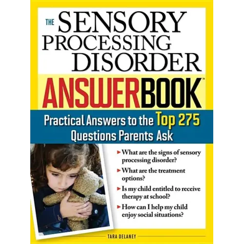 The Sensory Processing Disorder Answer Book: Practical Answers to the Top 250 Questions Parents Ask