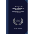 A History of the Capitol Buildings of Minnesota: With Some Account of the Struggles for Their Locatio