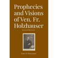 Prophecies and Visions of Ven. Fr. Holzhauser: Second Revision