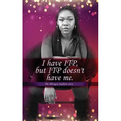 I Have Itp But Itp Does Not Have Me Mhorgan Stephens - Paperback