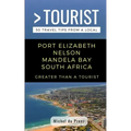 Greater Than a Tourist- Port Elizabeth Nelson Mandela Bay South Africa: 50 Travel Tips from a Local