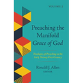 Preaching the Manifold Grace of God, Volume 2: Theologies of Preaching in the Early Twenty-First Century
