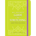 My Pocket Guide to Stretching: Anytime Stretches for Flexibility, Strength, and Full-Body Wellness