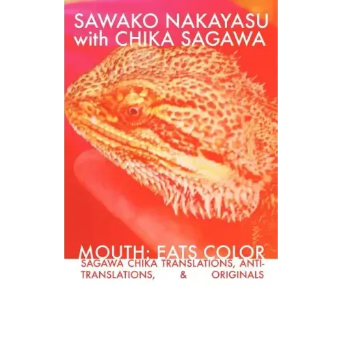 Mouth: Eats Color -- Sagawa Chika Translations, Anti-Translations, & Originals