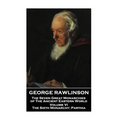 George Rawlinson - The Seven Great Monarchies of The Ancient Eastern World - Volume VI: The Sixth Monarchy: Parthia