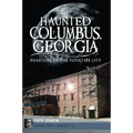 Haunted Columbus, Georgia:: Phantoms of the Fountain City