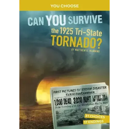 Can You Survive the 1925 Tri-State Tornado?: An Interactive History Adventure