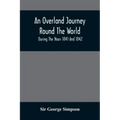 An Overland Journey Round The World: During The Years 1841 And 1842