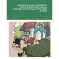 Adorable Animals: A Children's Coloring Book that Features Adorable Animals Ages 5 Years Old and up