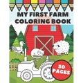 My First Farm Coloring Book: Big and Simple Images with Fun Tractors, Animals and Vegetables in Farm Life Scenes for Kids, Toddlers and Preschooler