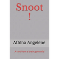 Snoot !: A rant from a brain gone wild