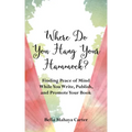 Where Do You Hang Your Hammock?: Finding Peace of Mind While You Write, Publish, and Promote Your Book