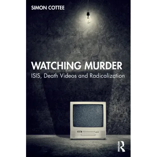 Watching Murder: Isis, Death Videos and Radicalization
