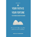 Your Faith is Your Fortune & That Which Already Has Been: Two Neville Classics Reminding that Imagination is More Important Than Knowledge