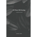All Those Old Sayings: A Collection of Poetry