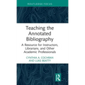 Teaching the Annotated Bibliography: A Resource for Instructors, Librarians, and Other Academic Professionals