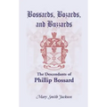 Bossards, Bozards, and Buzzards: The Descendants of Phillip Bossard Who Landed in Philadelphia September 30, 1740 and Settled in Hamilton Township, Pe