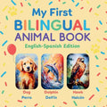 My First Bilingual Animal Book: English-Spanish Edition - A Colorful Gift for Toddlers, Kids & ESL Learners