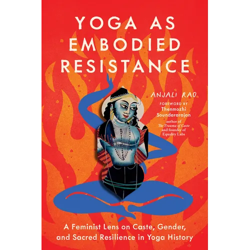 Yoga as Embodied Resistance: A Feminist Lens on Caste, Gender, and Sacred Resilience in Yoga History