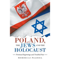Poland, the Jews and the Holocaust: Promised Beginnings and Troubled Past
