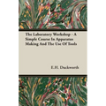 The Laboratory Workshop - A Simple Course in Apparatus Making and the Use of Tools