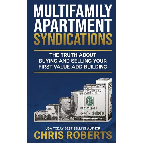 Multifamily Apartment Syndications: The Truth about Buying and Selling Your First Value-Add Building