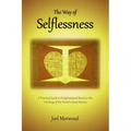 The Way of Selflessness: A Practical Guide to Enlightenment Based on the Teachings of the World's Great Mystics