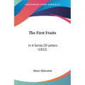 The First Fruits: In A Series Of Letters (1812)