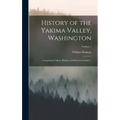 History of the Yakima Valley, Washington; Comprising Yakima, Kittitas, and Benton Counties ..; Volume 1