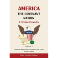 America - The Covenant Nation - A Christian Perspective - Volume 2: From the Rise of the Dictators in the 1930s to the Present