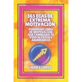 365 Días de Extrema Motivación: Poderoso libro de motivacion que cambiara tu vida al EXITO Y ABUNDANCIA!: SERIE de 6 LIBROS extraordinarios para activ