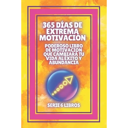 365 Días de Extrema Motivación: Poderoso libro de motivacion que cambiara tu vida al EXITO Y ABUNDANCIA!: SERIE de 6 LIBROS extraordinarios para activ