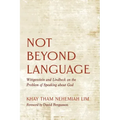 Not Beyond Language: Wittgenstein and Lindbeck on the Problem of Speaking about God