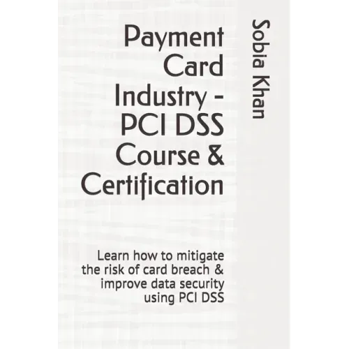 Payment Card Industry - PCI DSS Course & Certification: Learn how to mitigate the risk of card breach & improve data security using PCI DSS