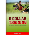 E-Collar Training: Dog Obedience Training With Electronic Collar