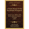 A Family Memoir Of The Macdonalds Of Keppoch: Written From 1800 To 1820, For His Niece, Mrs. Stanley Constable (1885)