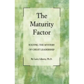 The Maturity Factor: Solving the Mystery of Great Leadership