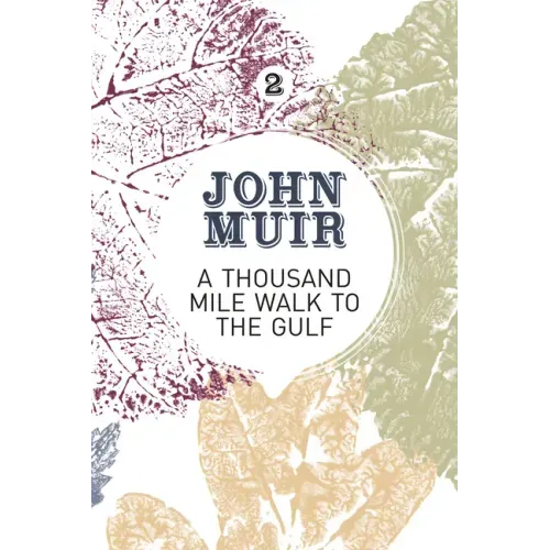 A Thousand-Mile Walk to the Gulf: A Radical Nature-Travelogue from the Founder of National Parks