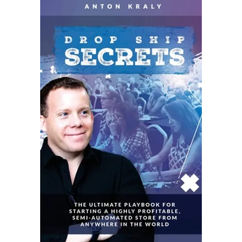 Drop Ship Secrets: The Ultimate Playbook For Starting a Highly Profitable, Semi-Automated Store From Anywhere In The World